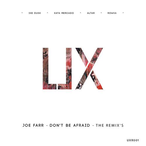 JoeFarr, Rowka, Alter, Kata Mercado, Ike Dusk-UXR001 Don't Be Afraid Remix's