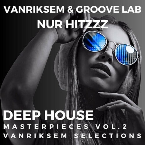 Vanriksem & Groove Lab - Nur Hitzzz - Deep House Masterpieces - Vanriksem Selections (Vol: 2)