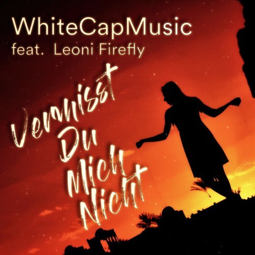 WhiteCapMusic, Leoni Firefly-Vermisst du mich nicht