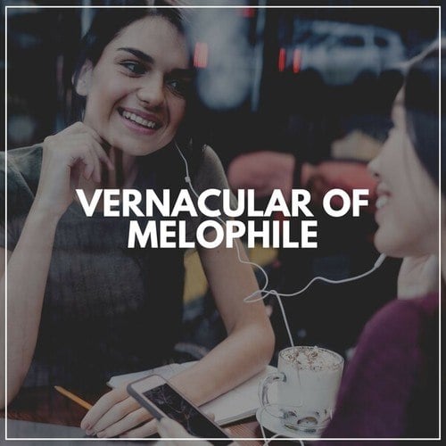 Vernacular of Melophile