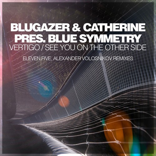 Blugazer, Catherine, Blue Symmetry, Eleven.five, Alexander Volosnikov-Vertigo / See You On The Other Side