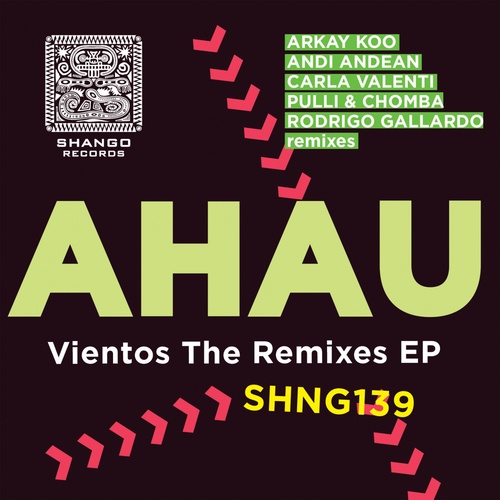 Ahau, Pulli & Chomba, Arkay Koo, Rodrigo Gallardo, Carla Valenti, Andi.Andean-Vientos The Remixes EP
