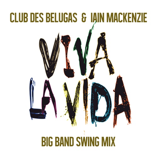 Club Des Belugas, Iain Mackenzie-Viva la Vida (Big Band Swing Mix)