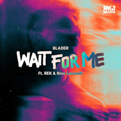 BLADER, Rek, Nino Lucarelli-Wait For Me (feat. REK & Nino Lucarelli) (feat. REK & Nino Lucarelli)