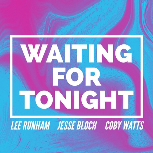 Lee Runham, Jesse Bloch, Coby Watts-Waiting For Tonight