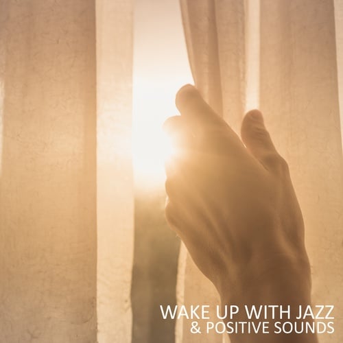 Wake Up with Jazz & Positive Sounds (Good Day, Relaxation, New Energy, Fighter)