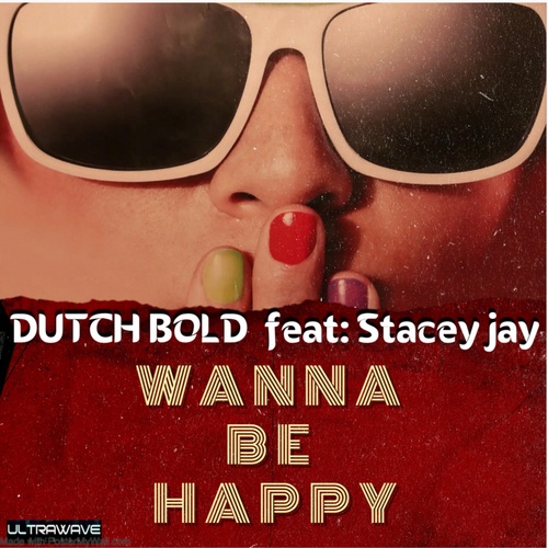 Dutch Bold, Stacey Jay-Wanna Be Happy (feat. Stacey Jay)