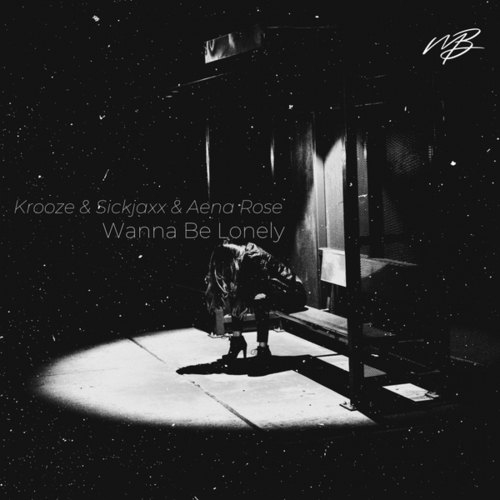 Krooze & Sickjaxx, Aena Rose-Wanna Be Lonely