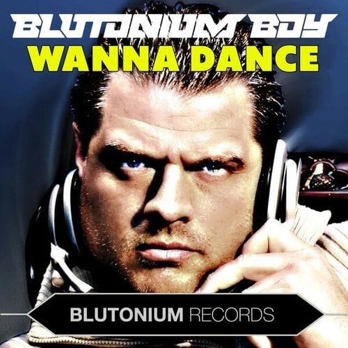 Blutonium Boy-Wanna Dance