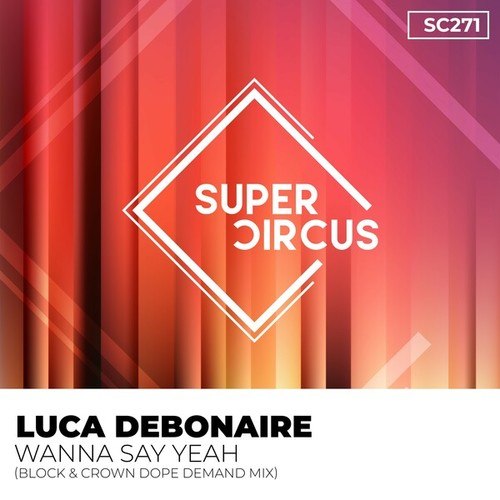 Luca Debonaire-Wanna Say Yeah