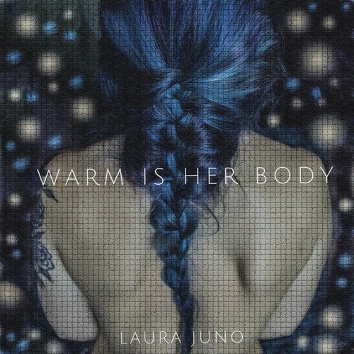 Laura Juno-Warm Is Her Body