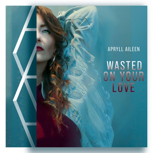 Apryll Aileen-Wasted On Your Love