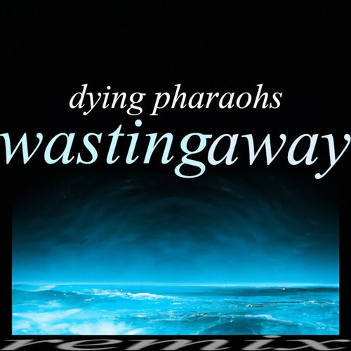 Dying Pharaohs-Wasting Away