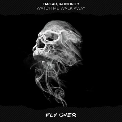 FADEAD, DJ Infinity-Watch Me Walk Away
