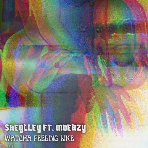 Sheylley, Moeazy-Watcha Feeling Like