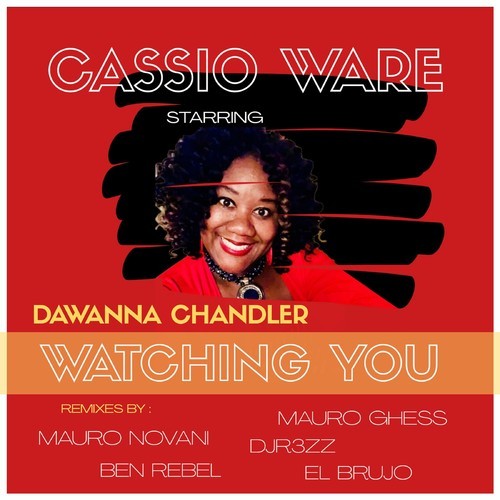 Cassio Ware, Dawanna Chandler, Mauro Novani, Mauro Ghess, Ben Rebel, DJR3ZZ, EL BRUJO-Watching You (The Remixes)