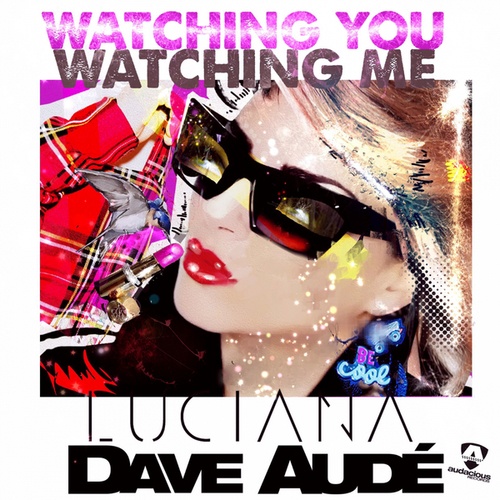 Dave Aude, Luciana-Watching You Watching Me