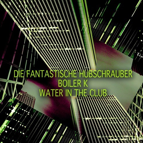 Die Fantastische Hubschrauber, Boiler K-Water in the Club