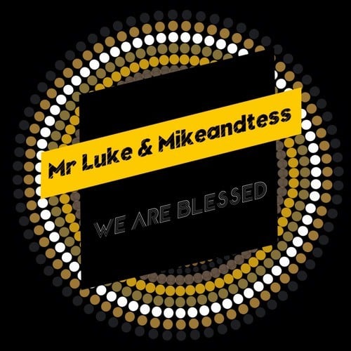 Mr Luke, Mikeandtess-We Are Blessed