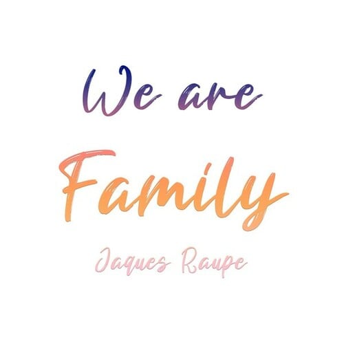 Jaques Raupé-We Are Family