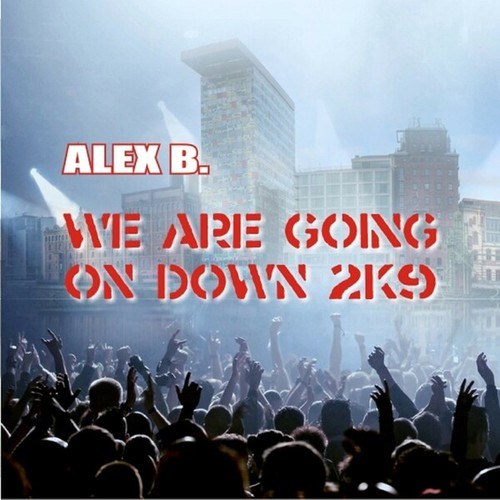 Alex B.-We Are Going on Down 2k9