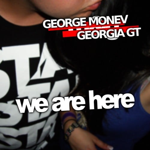 George Monev, Georgia GT-We Are Here