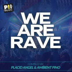 We Are Rave (Compiled by Placid Angel & Ambient Pino)