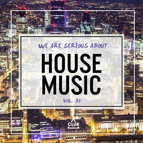Various Artists-We Are Serious About House Music, Vol. 39