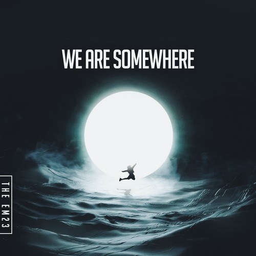 The EM23-We Are Somewhere