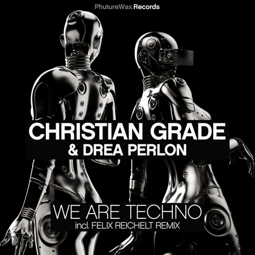 Christian Grade, Drea Perlon, Felix Reichelt-We Are Techno