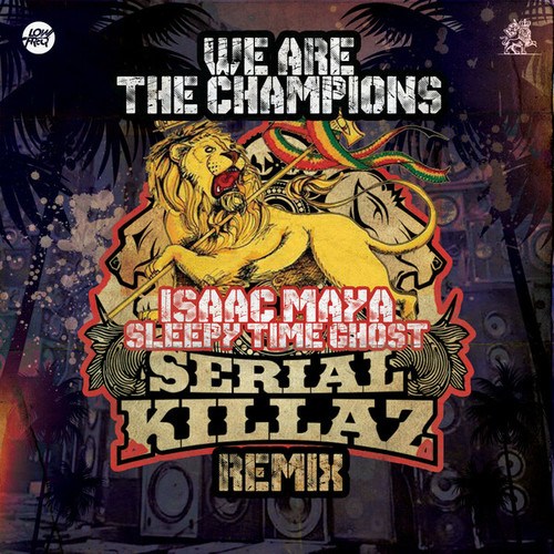 Sleepy Time Ghost, Isaac Maya, Serial Killaz-We Are The Champions