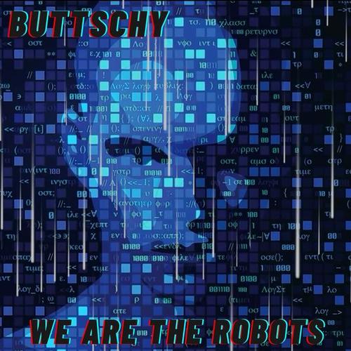 Buttschy-We Are the Robots