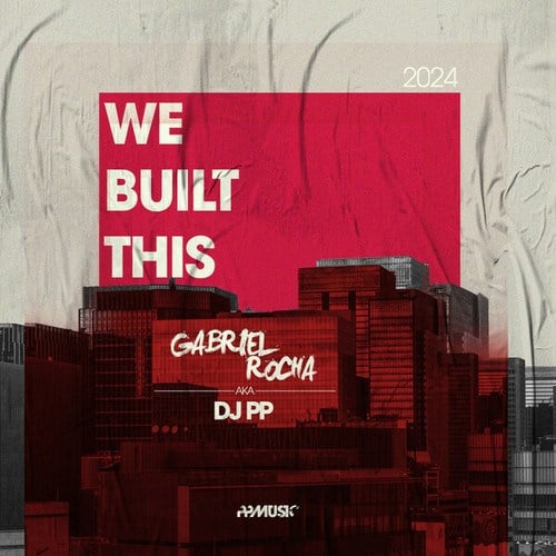 Gabriel Rocha, DJ PP-We Built This