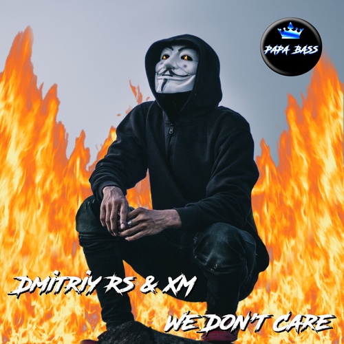 Dmitriy Rs, XM-We Don't Care