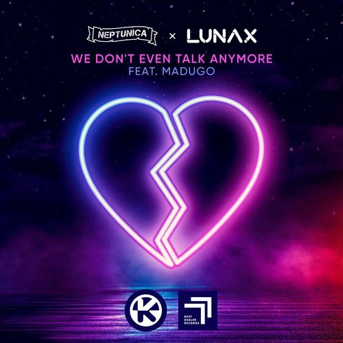 LUNAX, Madugo, Neptunica-We Don't Even Talk Anymore