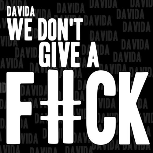 Davida, D Dash, Daim Vega-We Don't Give A Fuck