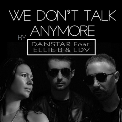 DanSTAR, Ellie B, LDV-We Don't Talk Anymore