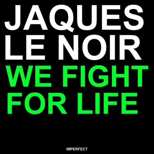 Jaques Le Noir-We Fight For Life