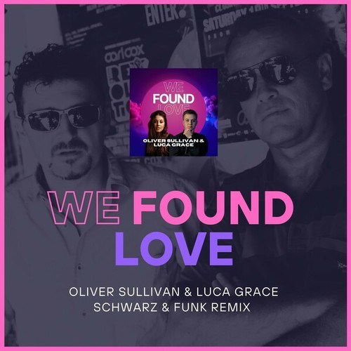 Oliver Sullivan, Luca Grace, Schwarz & Funk-We Found Love (Schwarz & Funk Remix)