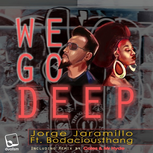 Jorge Jaramillo, BodaciousThang, Cales & Mr Hyde-We Go Deep