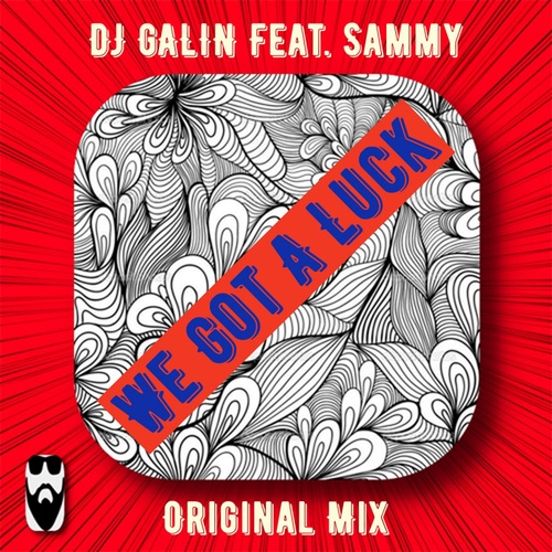 DJ GALIN, Sammy-We Got A Luck
