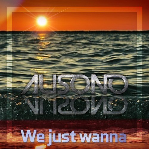 Ausono-We Just Wanna
