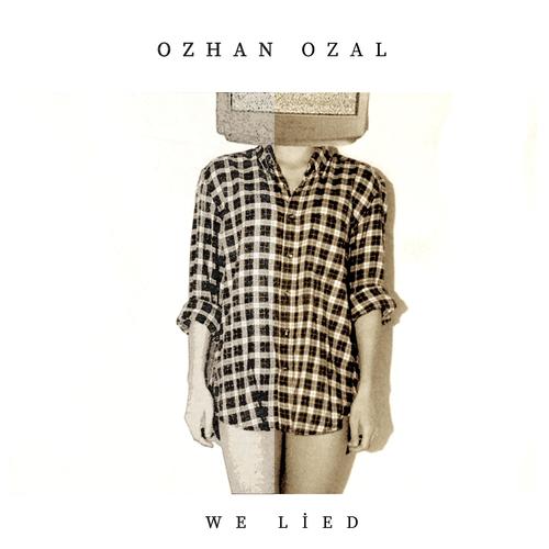 Ozhan Ozal-We Lied