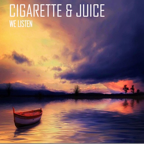 Cigarette & Juice-We Listen