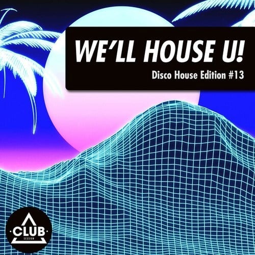 Various Artists-We'll House U!: Disco House Edition, Vol. 13