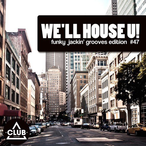 Various Artists-We'll House U! - Funky Jackin' Grooves Edition, Vol. 47