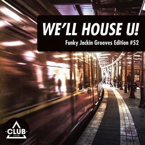 Various Artists-We'll House U! - Funky Jackin' Grooves Edition, Vol. 52