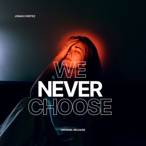 Jonas Cortez-We Never Choose