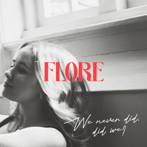 Flore-We never did, did we?