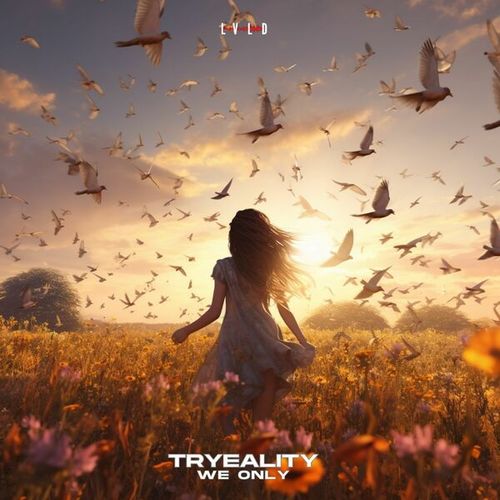 TRYEALITY-We Only